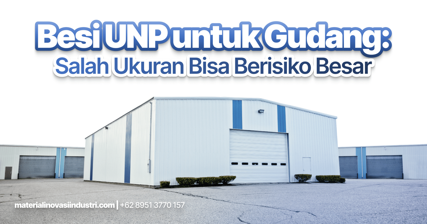 Besi UNP untuk Gudang: Salah Ukuran Bisa Berisiko Besar